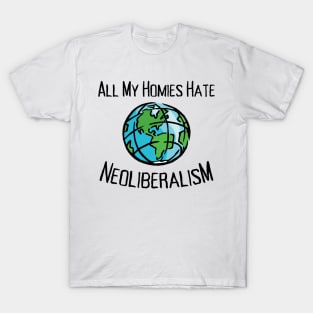 All My Homies Hate Neoliberalism T-Shirt